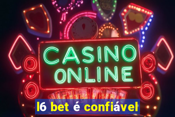 l6 bet é confiável